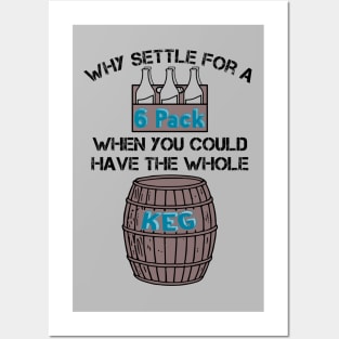 Why Settle for a 6-Pack when you could have the Whole Keg (Black Text) Posters and Art